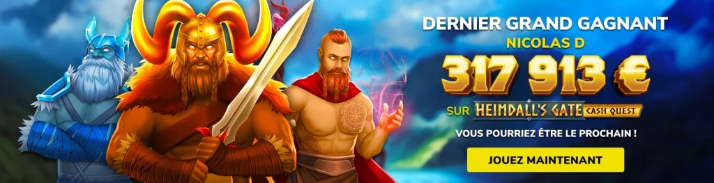 Dernier grand gagnant Nicolas D 317 913 € sur Heimdall's Gate Cash Quest